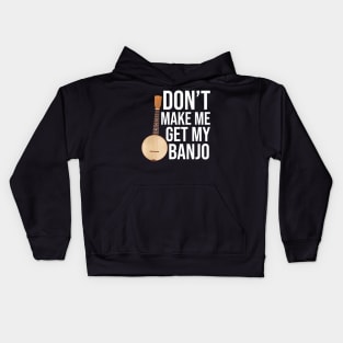 Don't Make Me Get My Banjo Kids Hoodie